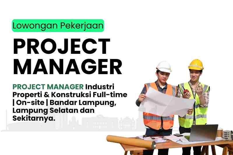 Karir PROJECT MANAGER Industri Properti Konstruksi Full-time On-site Bandar Lampung - Update | Maco Properti